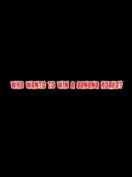 Who Wants to Win a Banana Hoard?